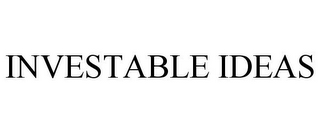 INVESTABLE IDEAS