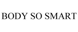 BODY SO SMART