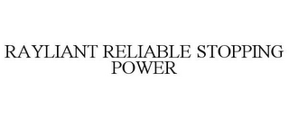 RAYLIANT RELIABLE STOPPING POWER