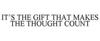 IT'S THE GIFT THAT MAKES THE THOUGHT COUNT