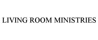 LIVING ROOM MINISTRIES