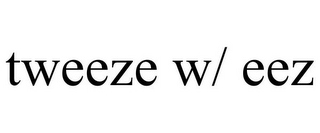TWEEZE W/ EEZ