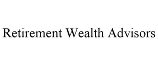 RETIREMENT WEALTH ADVISORS