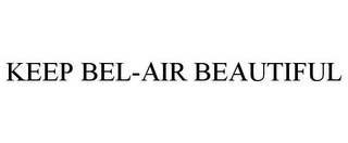 KEEP BEL-AIR BEAUTIFUL