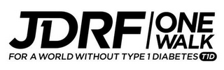 JDRF T1D ONE WALK FOR A WORLD WITHOUT TYPE 1 DIABETES T1D