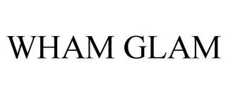 WHAM GLAM