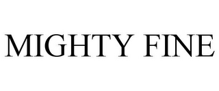MIGHTY FINE