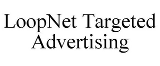 LOOPNET TARGETED ADVERTISING
