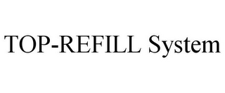 TOP-REFILL SYSTEM