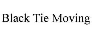 BLACK TIE MOVING