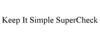 KEEP IT SIMPLE SUPERCHECK