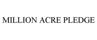 MILLION ACRE PLEDGE