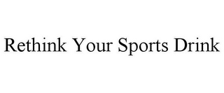 RETHINK YOUR SPORTS DRINK