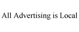 ALL ADVERTISING IS LOCAL