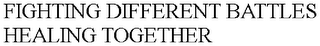 FIGHTING DIFFERENT BATTLES HEALING TOGETHER