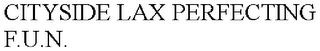 CITYSIDE LAX PERFECTING F.U.N.