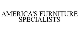 AMERICA'S FURNITURE SPECIALISTS