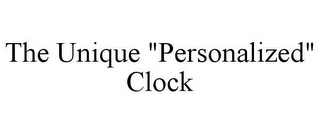 THE UNIQUE "PERSONALIZED" CLOCK