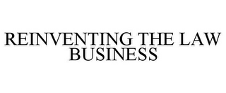 REINVENTING THE LAW BUSINESS