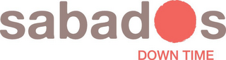 SABADOS DOWN TIME