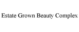 ESTATE GROWN BEAUTY COMPLEX