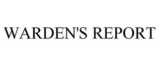 WARDEN'S REPORT
