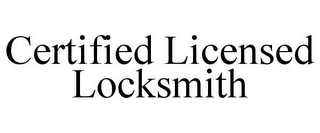 CERTIFIED LICENSED LOCKSMITH