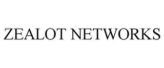 ZEALOT NETWORKS