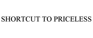 SHORTCUT TO PRICELESS