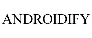 ANDROIDIFY