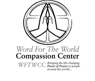 WORD FOR THE WORLD COMPASSION CENTER WFTWCC BRINGING THE LIFE-CHANGING POWER OF PRAYER TO PEOPLE AROUND THE WORLD