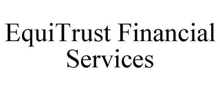 EQUITRUST FINANCIAL SERVICES