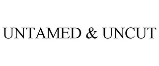 UNTAMED & UNCUT