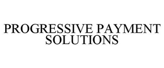 PROGRESSIVE PAYMENT SOLUTIONS
