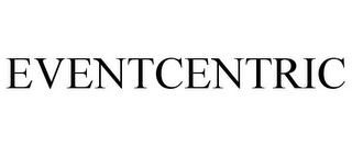 EVENTCENTRIC
