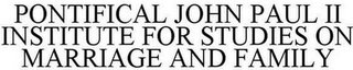 PONTIFICAL JOHN PAUL II INSTITUTE FOR STUDIES ON MARRIAGE AND FAMILY