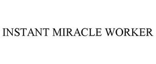 INSTANT MIRACLE WORKER