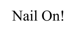 NAIL ON!