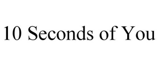 10 SECONDS OF YOU