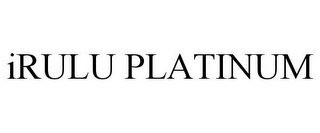 IRULU PLATINUM
