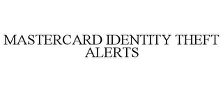 MASTERCARD IDENTITY THEFT ALERTS