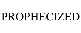 PROPHECIZED