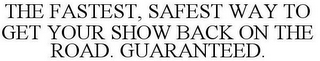 THE FASTEST, SAFEST WAY TO GET YOUR SHOW BACK ON THE ROAD. GUARANTEED.