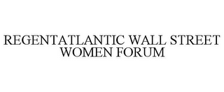 REGENTATLANTIC WALL STREET WOMEN FORUM