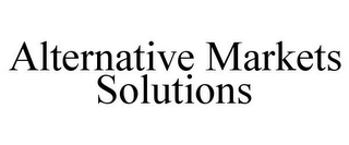 ALTERNATIVE MARKETS SOLUTIONS