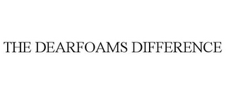 THE DEARFOAMS DIFFERENCE