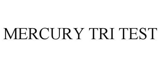 MERCURY TRI TEST