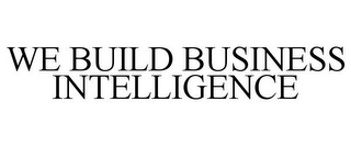 WE BUILD BUSINESS INTELLIGENCE