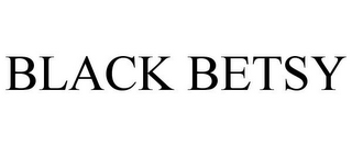 BLACK BETSY