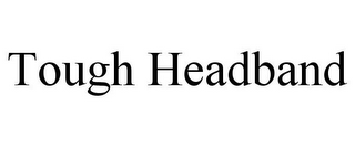 TOUGH HEADBAND